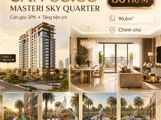 Chuyển nhượng căn góc 3 ngủ masteri sky quarter | giá đáy 80tr/m & tặng iphone 17 pro max
