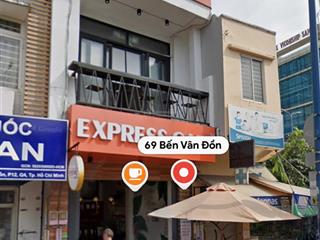 Mặt tiền 69 bến vân đồn, 4m x 15m  phường 13 quận 4, đang có hợp đồng cafeexpressgiá chỉ ~376m²