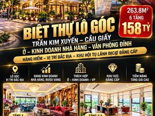 Biệt thự lô góc trần kim xuyến cầu giấy 263,8m mt 18m 158 tỷ