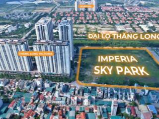 Booking mik imperia sky park quỹ căn siêu hot 1pn, 2pn 54m2, bám ga metro 5 để ở và đầu tư tốt nhất
