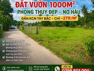 Đất vườn 1000m  nở hậu phong thuỷ đẹp  gần kcn tây bắc  chỉ ~2tr/m