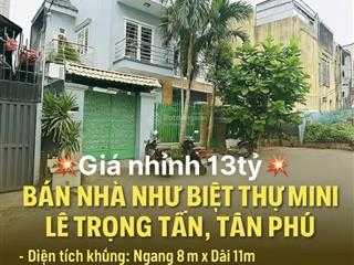 Nhà như biệt thự mini lê trọng tấn, tân phú hẻm 10m, ô tô đỗ cửa ngày đêm, chỉ nhỉnh 13 tỷ