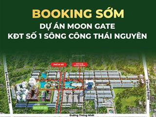 Chính thức nhận booking dự án moon gate  sông công  thái nguyên