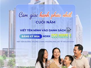 Bán căn hộ noxh eco home 1, diện tích 60m2, 2pn, 1wc, giỏ hàng cđt tại trường chinh, phú mỹ