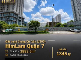 3883m2 đất build chung cư himlam quận 7  2 hầm 24 tầng (duyệt 1/500)