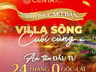Chính sách mở bán ưu đãi hấp dẫn  cơ hội sở hữu villa sông centa riverside