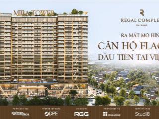 Chính thức mở bán tòa mira regal complex biểu tượng sống thượng lưu 6* tại đà nẵng  chiết khấu 21%