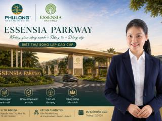 Biệt thự song lập essensia parkway  phú long giao nhà t10/2026, không gian sống đẳng cấp khu nam.