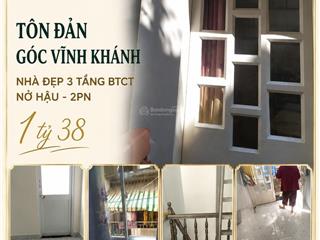 Tôn đản  góc vĩnh khánh  quận 4  nhà đẹp 3 tầng btct  nở hậu  2pn  chỉ 1tỷ38