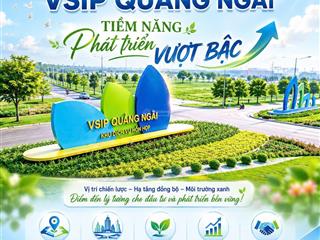 Vsip quảng ngãi với chính sách hấp dẫn,chỉ 1,2 tỷ chiết khấu đến 50 triệu,thanh toán trong 60ngày