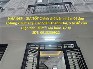 NHÀ ĐẸP - GIÁ TỐT Chính chủ bán nhà mới đẹp 3,5tầng x 36m2 tại Cao Viên Thanh Oai, ô tô