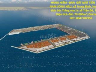HÀNG HIẾM –BÁN  ĐẤT MẶT TIỀN  70.000m   -NAM SÔNG HẬU, xã Trung Bình, huyện Trần Đề, tỉnh