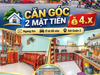 Căn góc 2 mặt tiền  ngang 5m  ô tô đỗ cửa  sát quận 2