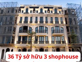 36 tỷ  sở hữu ngay 3 shophouse hàng hiệu (chỉ ~12 tỷ/căn)  dòng tiền 100tr/tháng