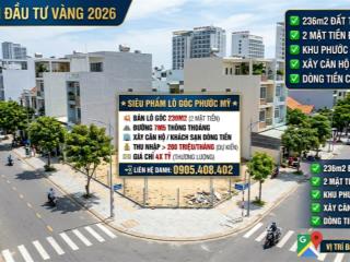Siêu phẩm lô góc phước mỹ  mỏ vàng dòng tiền 236m2 4x tỷ