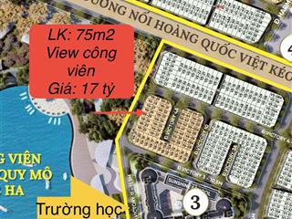 Em có duy nhất 1 căn liền kề 75m2 view công viên, giá 17 tỷ, bàn giao tháng 9/ ***
