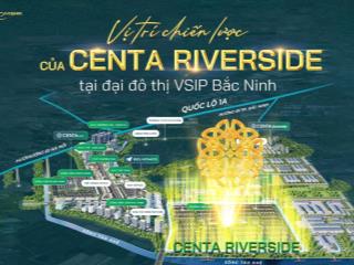 Shophouse 100m² centa riverside mặt tiền kinh doanh, dòng tiền vào 30%, miễn gốc lãi 24 tháng.