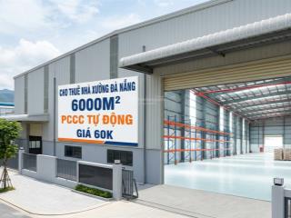 Cho thuê nhà xưởng 6.000m2 chuẩn quốc tế tại đà nẵng  pccc tự động  giá cực tốt chỉ 60k/m2