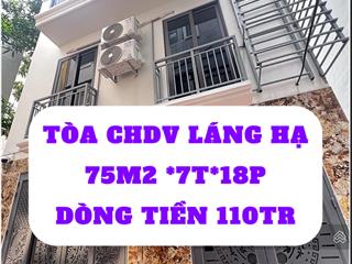 Bán tòa chdv láng hạ, 2 thoáng vĩnh viễn 75m2 mặt tiền 5,8m, xây 7 tầng 18p dòng tiền 110tr/th