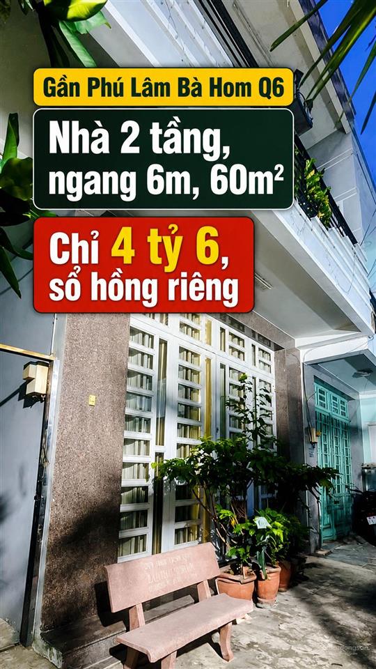 Gần phú lâm, bà hom q6
nhà 2 tầng, ngang hiếm 6m, 60m2, dọn ở ngay, diện tích lớn giá mềm