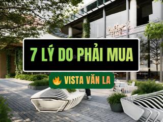 Có nên mua vista văn la 2026? 7 lý do nên xuống tiền sớm