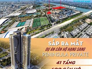 Giới thiệu dự án peninsula privatie ngay hải châu, sát toà 69 tầng của sun,tư vấn chọn căn đẹp