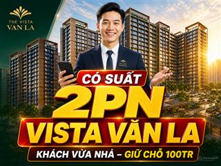 Có suất 2pn vista văn la tầng đẹp  khách vừa nhả, giữ chỗ 100tr chọn căn ngay