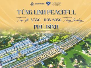 Tùng linh peaceful  tọa độ vàng đón sóng phú bình