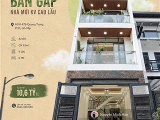 Giảm giá bán gấp nhà mới kv cao lầu hxh 476 quang trung p10 4x16 cn 65m2 4l giá 10,6 tỷ tl