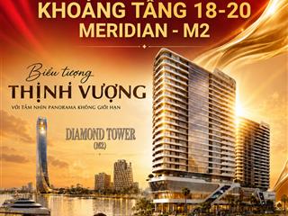 The meridian m2 chính thức nhận booking căn đẹp tầng cao, giỏ hàng lớn