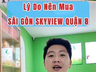 4 lý do cần biết khi mua dự án sài gòn skyview quận 8