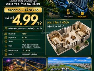 Quỹ căn ngoại giao meridian đà nẵng m22216 chỉ 4,99 tỷ 88tr/m2 view sông hàn và downtown 69 tầng