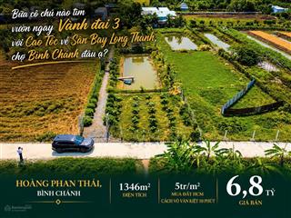 Bữa cô chú nào tìm vườn ngay vành đai 3 với cao tốc về sân bay long thành, chợ bình chánh đâu ạ?