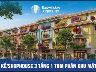 Chỉ 5,6 tỷ sở hữu shophouse 2 mặt tiền ven sông cơ hội vàng hiếm có tại eurowindow light city