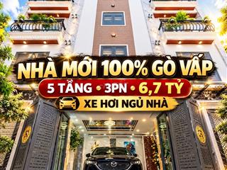 NHÀ MỚI 100% GÒ VẤP- 5 TẦNG - 3PN MASTER - 6.7 TỶ - XE HƠI NGỦ NHÀ