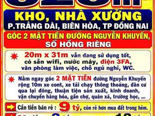 626m2 BÁN RẺ KHO, NHÀ XƯỞNG TRẢNG DÀI, GÓC 2 MẶT TIỀN NGUYỄN KHUYẾN