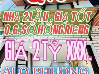 NHÀ ĐẸP  2 LẦU  GIÁ TỐT  . Q. 6.