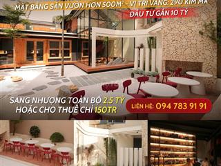 SANG NHƯỢNG HOẶC CHO THUÊ NHÀ HÀNG SÂN VƯỜN HƠN 500 m² - 290 KIM MÃ
