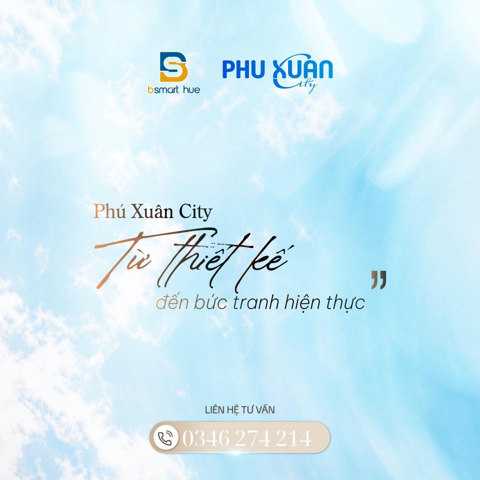PHÚ XUÂN CITY – CHỐN AN CƯ TINH HOA, NƠI BẮT ĐẦU CUỘC SỐNG THỊNH VƯỢNG TẠI TRUNG TÂM HUẾ.