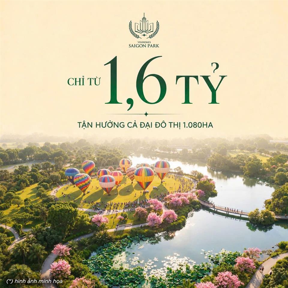 chỉ từ 1,6 TỶ – Tận hưởng trọn vẹn đại đô thị 1.080 Hecta Vinhomes Saigon Park (Vinhomes