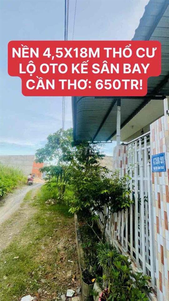 NỀN 4,5X18M THỔ CƯ LỘ OTO KẾ SÂN BAY CẦN THƠ: 650TRIỆU!