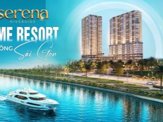 SERENA RIVERSIDE – CĂN HỘ HOME RESORT VEN SÔNG SÀI GÒN