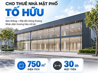 Cho thuê nhà mặt phố tố hữu  750m, mặt tiền 30m, nam từ liêm