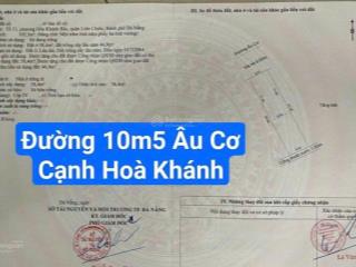 Mặt tiền đường 10m5 âu cơ bên cạnh chợ hoà khánh. đoạn kinh doanh sầm uất nhất. s= 105m2, 8.5 tỷ