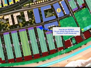 Sl góc hoa hậu trục bình minh 55 đường rộng đối diện trường vinschool và khu thương mại 0976 758 ***